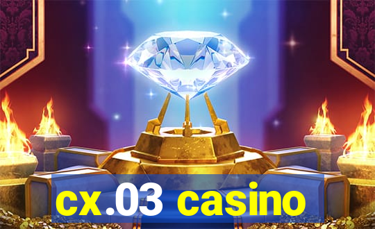 cx.03 casino